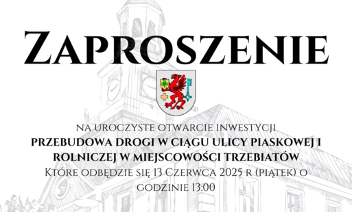Zaproszenie na otwarcie inwestycji przebudowa drogi Rolnicza - Piaskowa