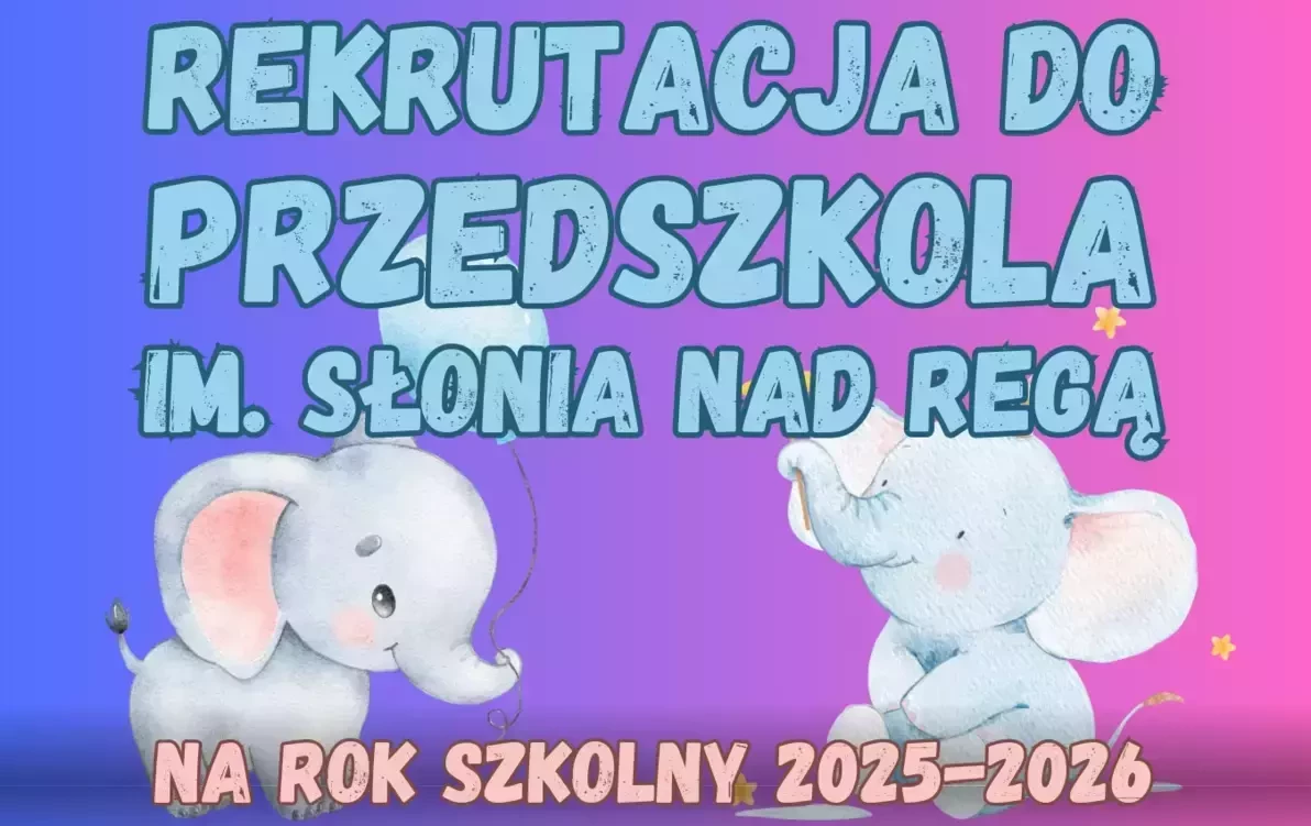 Zdjęcie do Rekrutacja do Przedszkola z Oddziałami Integracyjnymi  im. Słonia nad Regą w Trzebiatowie na rok szkolny 2025/2026